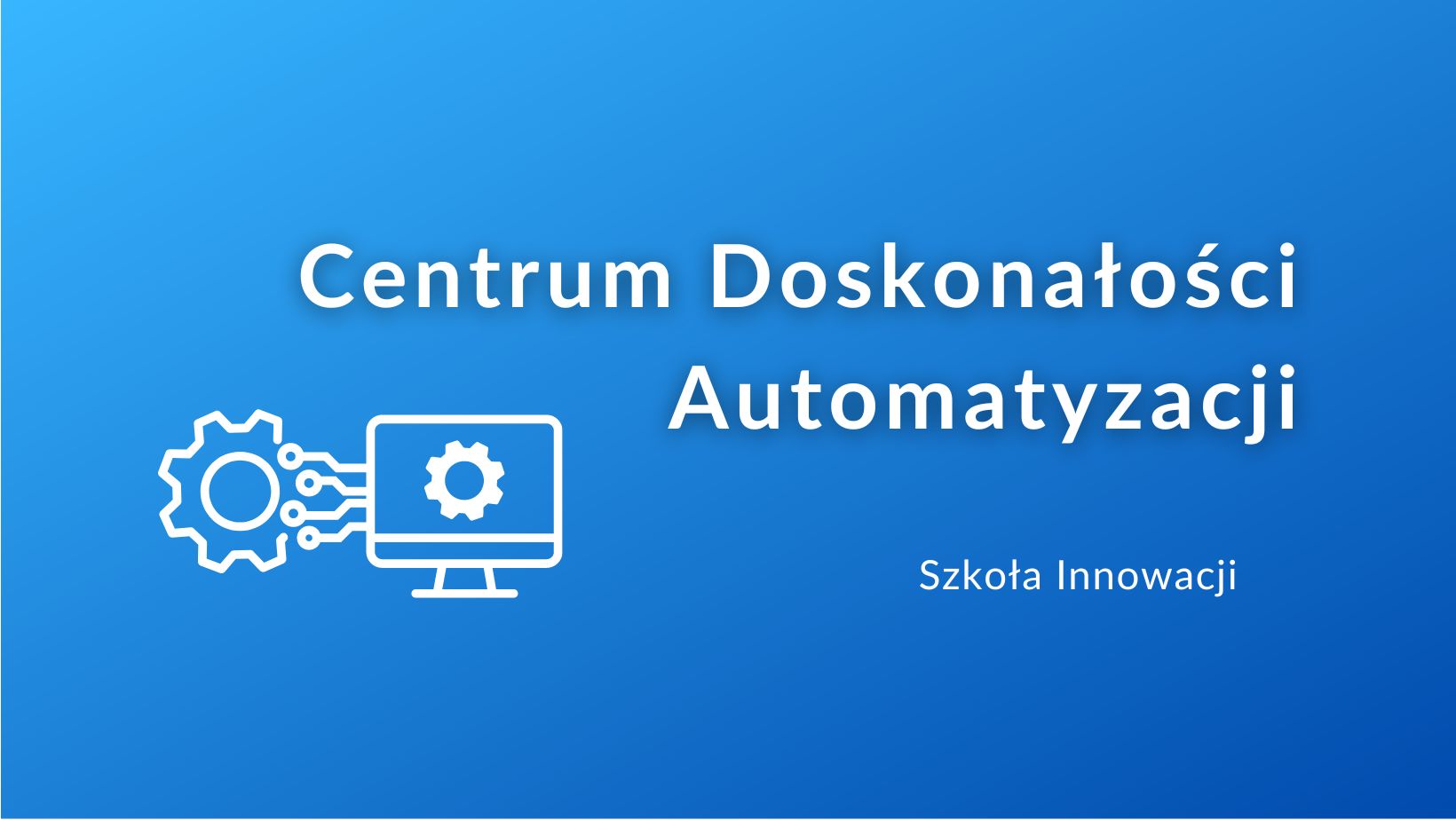 Centrum Doskonałości Automatyzacji – dlaczego i jak?