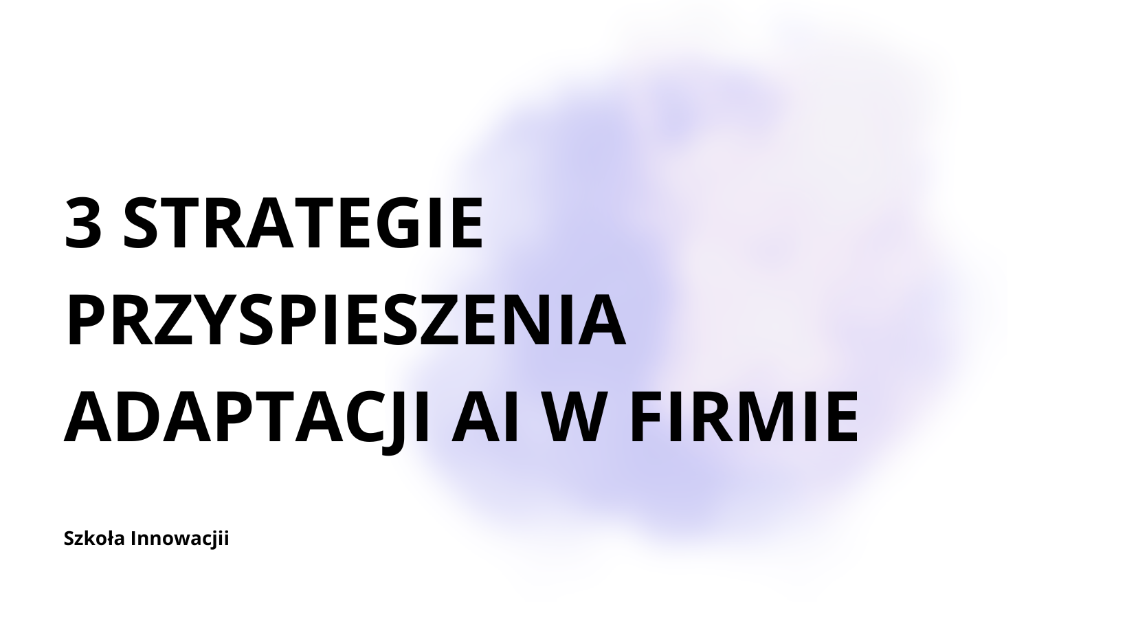 Rola dyrektora generalnego w skalowaniu sztucznej inteligencji jako natywnej technologii