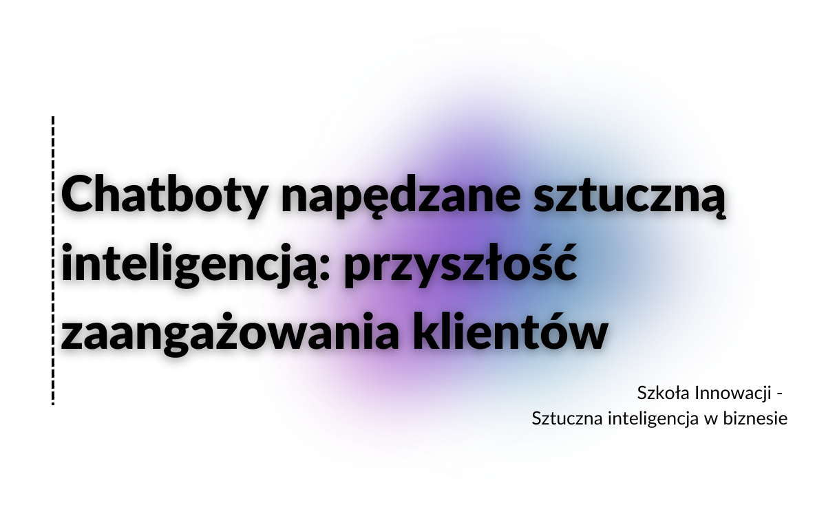 Chatboty napędzane sztuczną inteligencją: przyszłość zaangażowania klientów