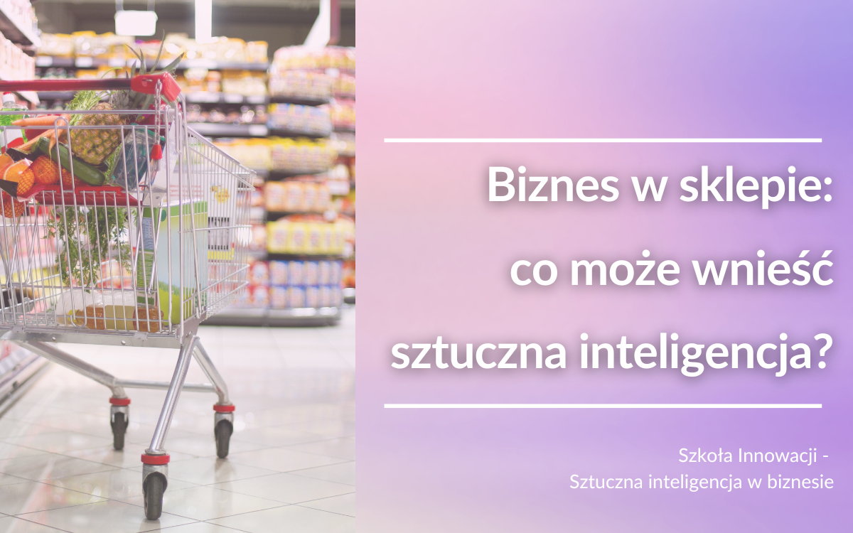 Biznes w sklepie: co może wnieść sztuczna inteligencja?